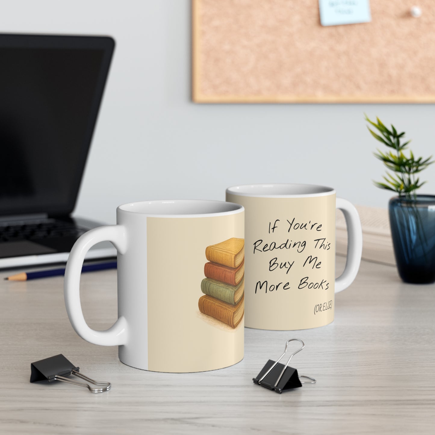 "If you're reading this buy me more books (or else)", Ceramic Coffee Cups, 11oz
